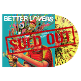 ::SOLD OUT:: Better Lovers - Highly Irresponsible Yellow Splatter Vinyl (1000 Available Worldwide) (Pre-Order) ::SOLD OUT::