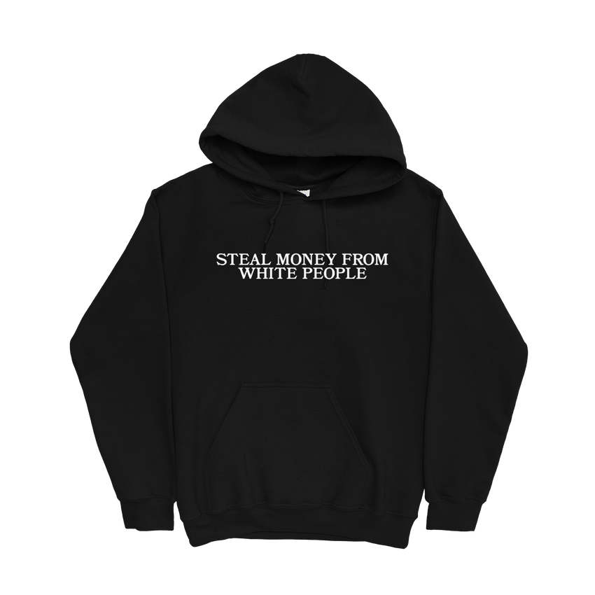 GUAPDAD4000 - Steal Money From White People Hoodie